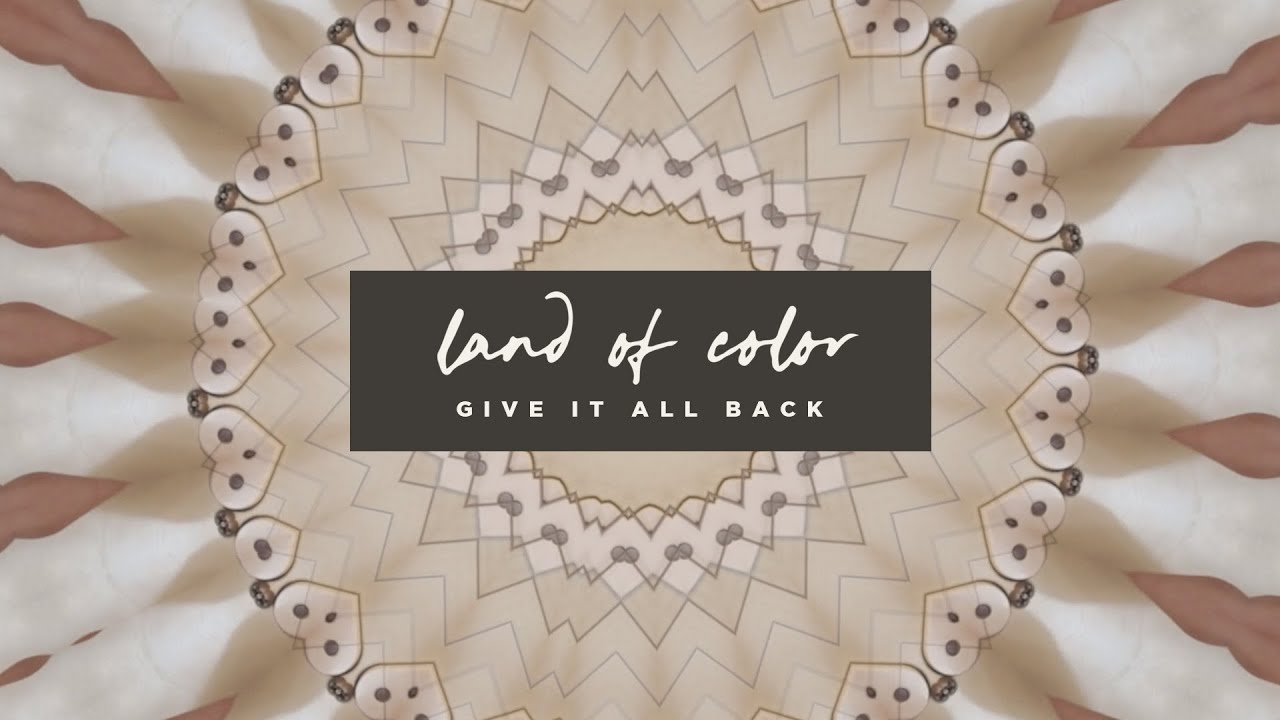 Land of Color - Give It All Back (Official Music Video)