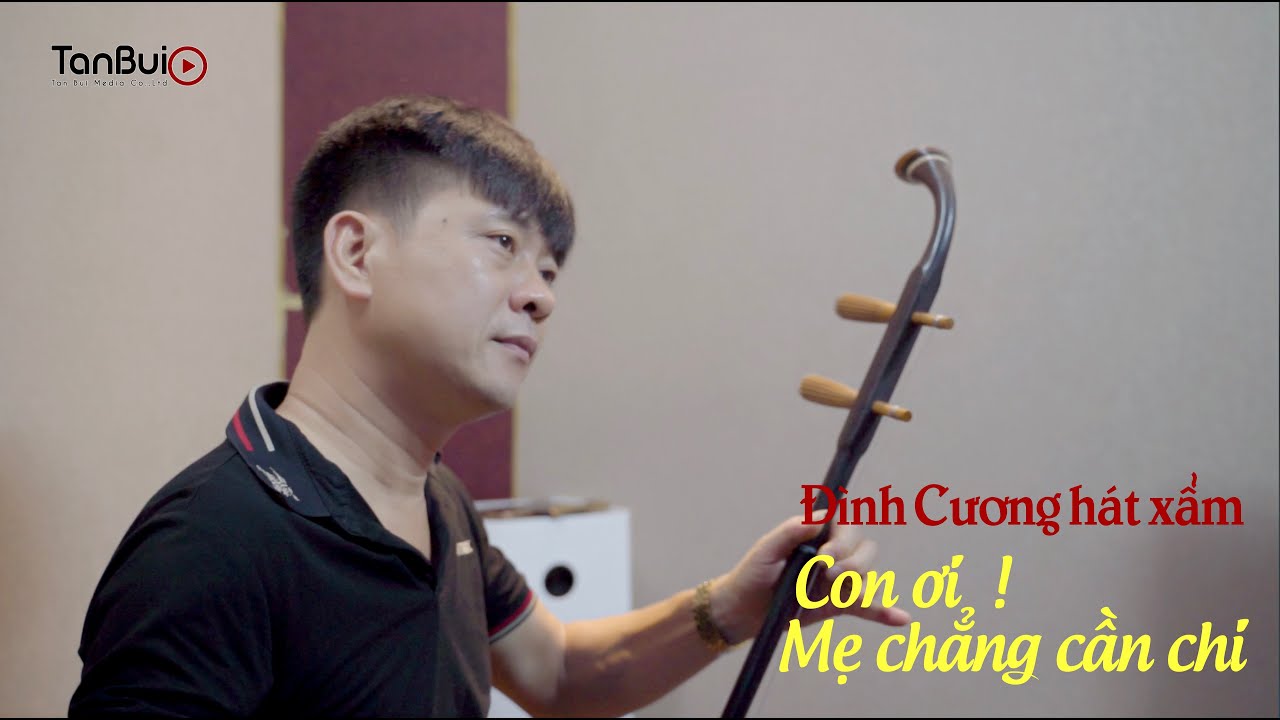 Đình Cương hát Xẩm - Con ơi Mẹ chẳng cần chi