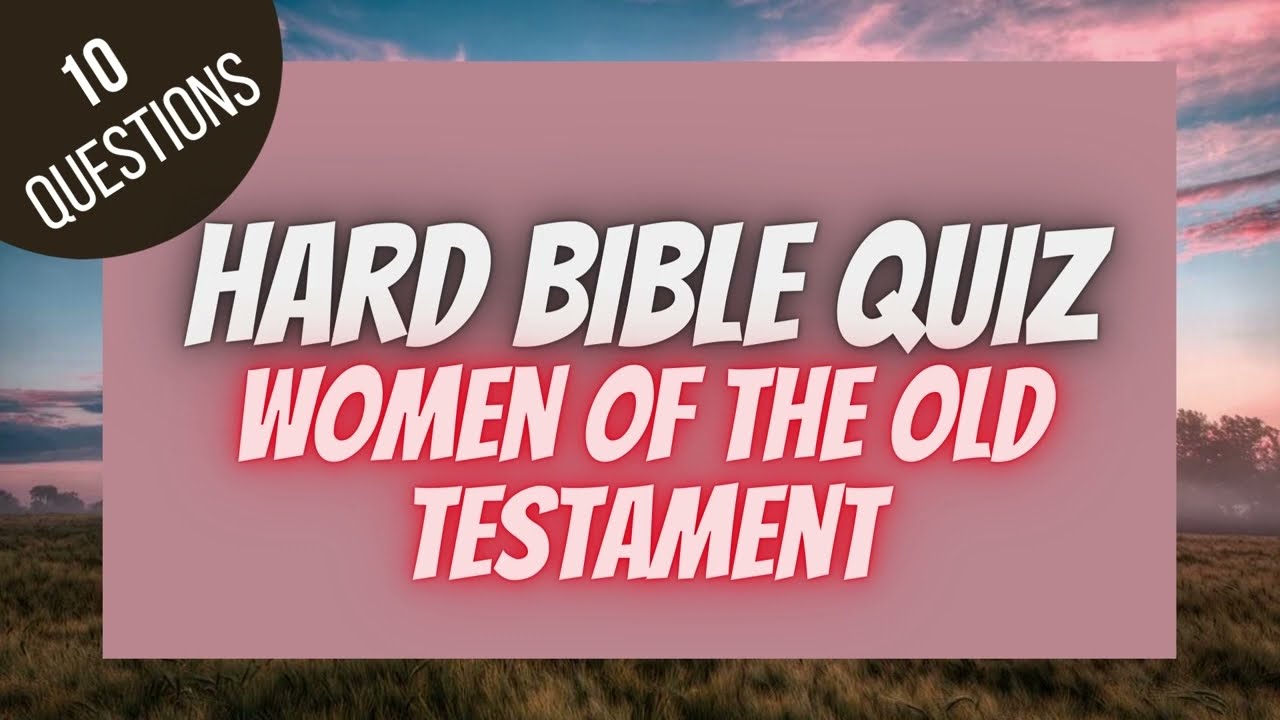 Women of the Old Testament Hard Bible Quiz | BIBLE QUIZ