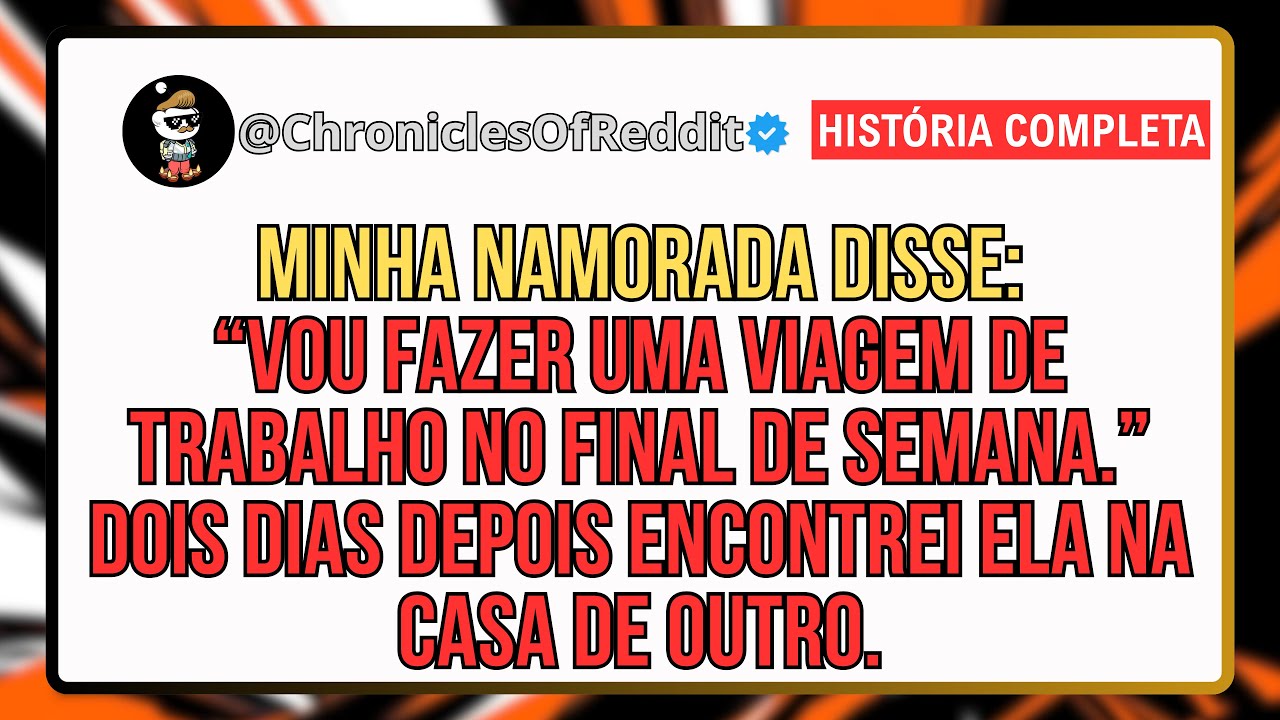 Minha Namorada Disse Que Faria Uma Viagem De Negócios No Final De Semana. Dois Dias Depois...