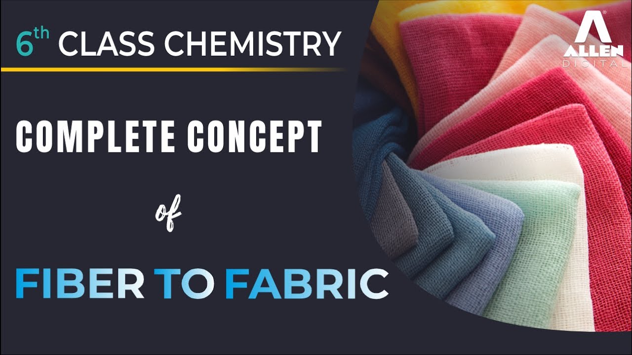 Fiber to Fabric | Chemistry | Class 6th | @ALLENOnlineOfficial