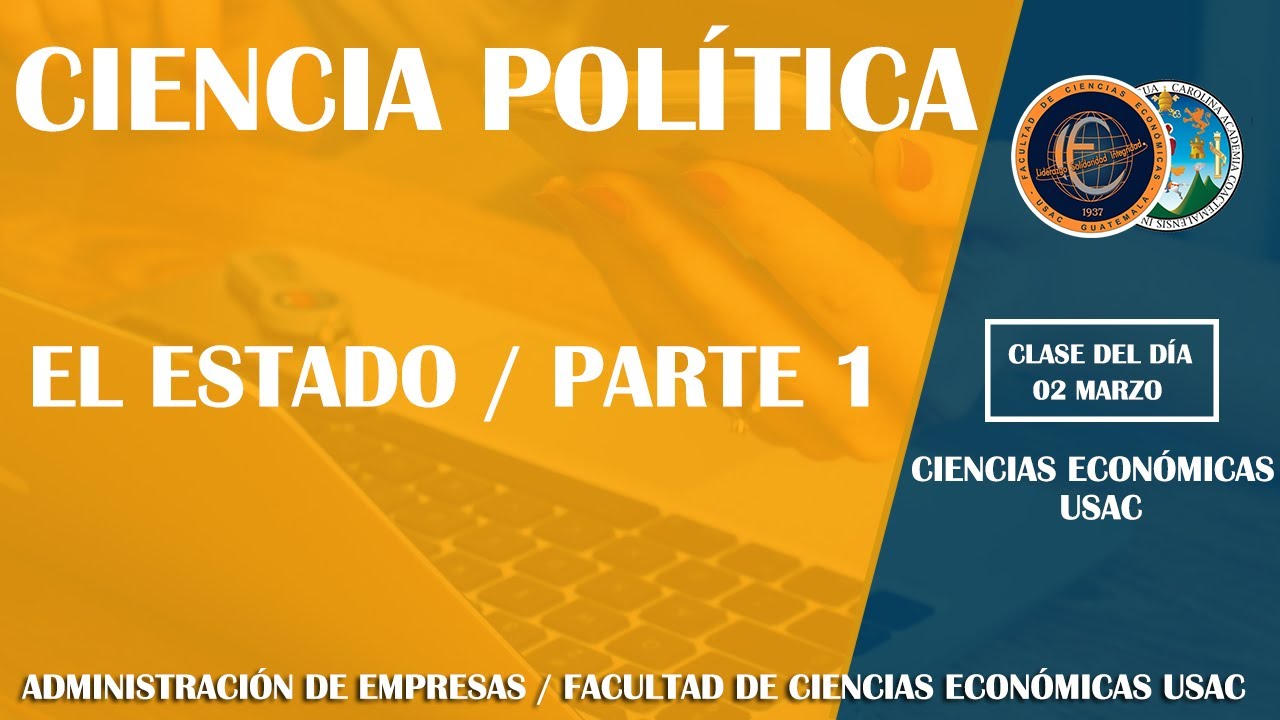 CIENCIA POLÍTICA / EL ESTADO - PRIMERA PARTE / ECONÓMICAS USAC