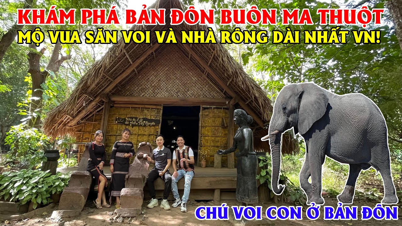 Kh&aacute;m Ph&aacute; Bản Đ&ocirc;n Của Người Đồng B&agrave;o -  T&igrave;m Về Mộ Vua Săn Voi V&agrave; Nh&agrave; R&ocirc;ng D&agrave;i Nhất Việt Nam!!