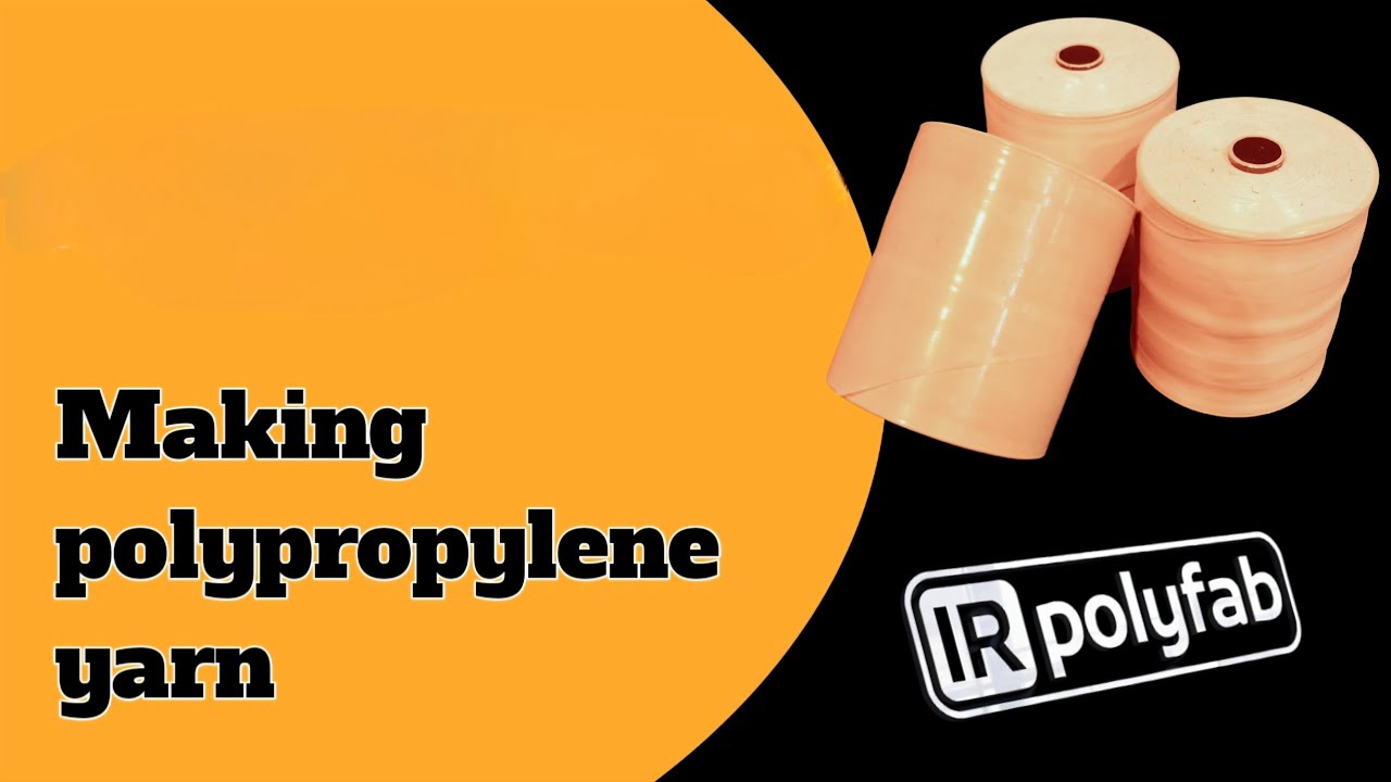 Polypropylene Yarn Manufacturing Process 