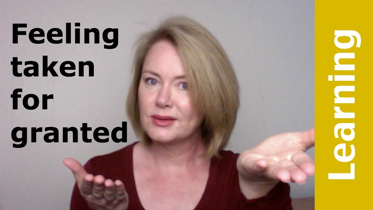 Being Taken For Granted
