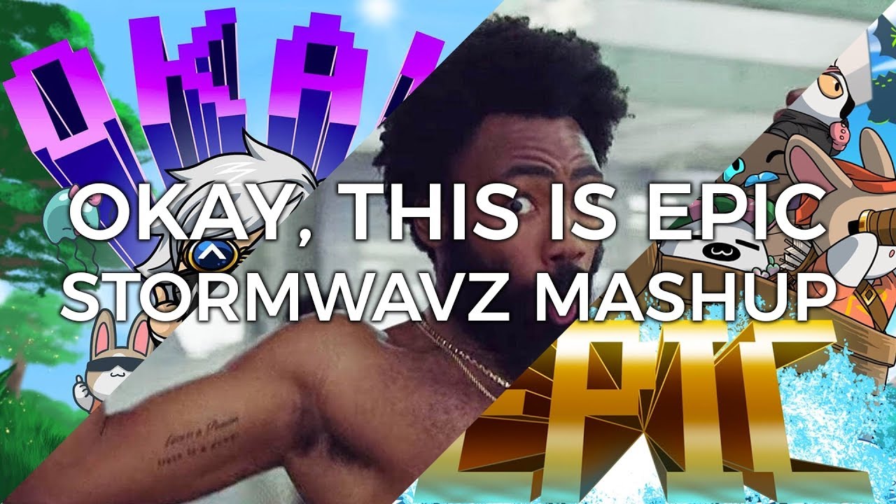 Okay, This Is Epic [StormwavZ Mashup]