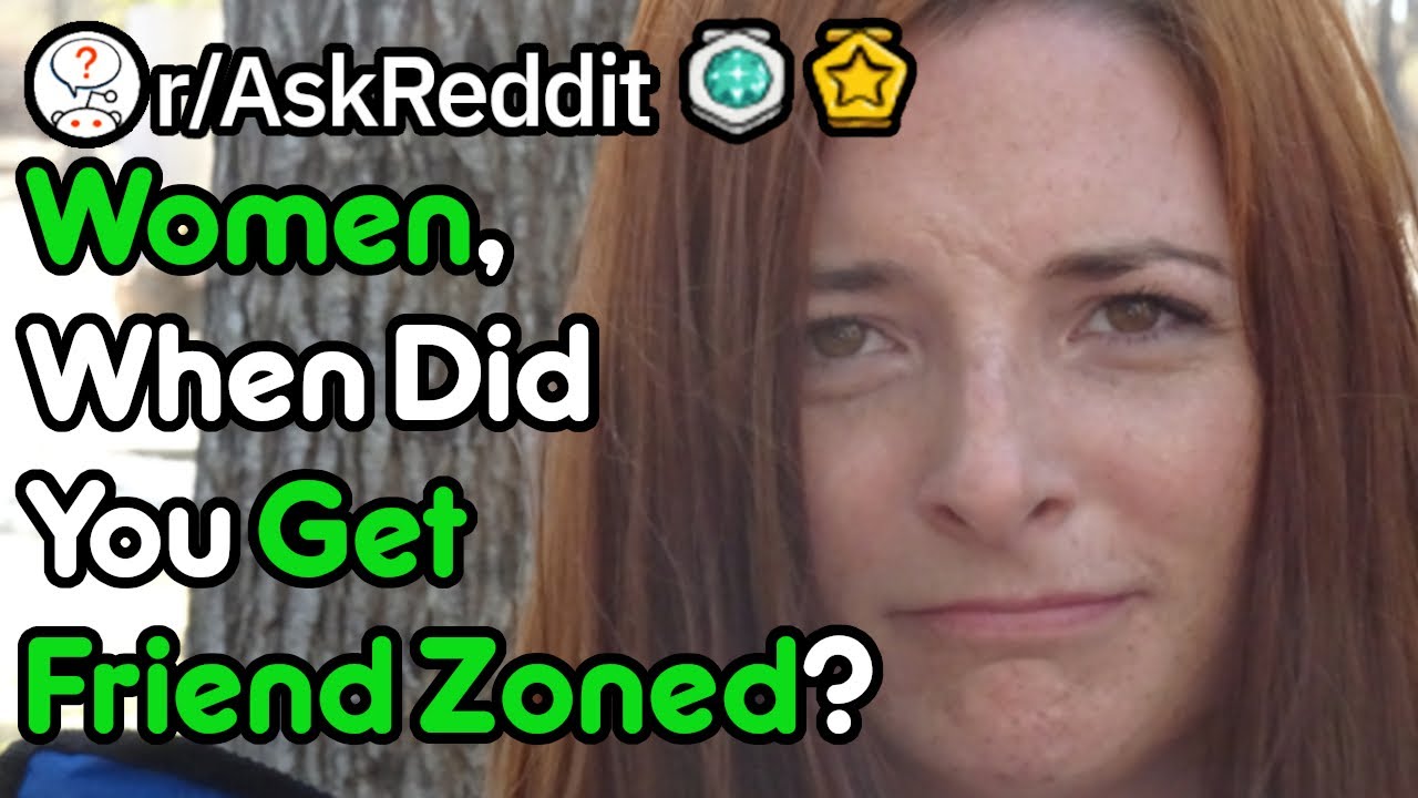 Girls Can Get Friend Zoned Too (r/AskReddit)
