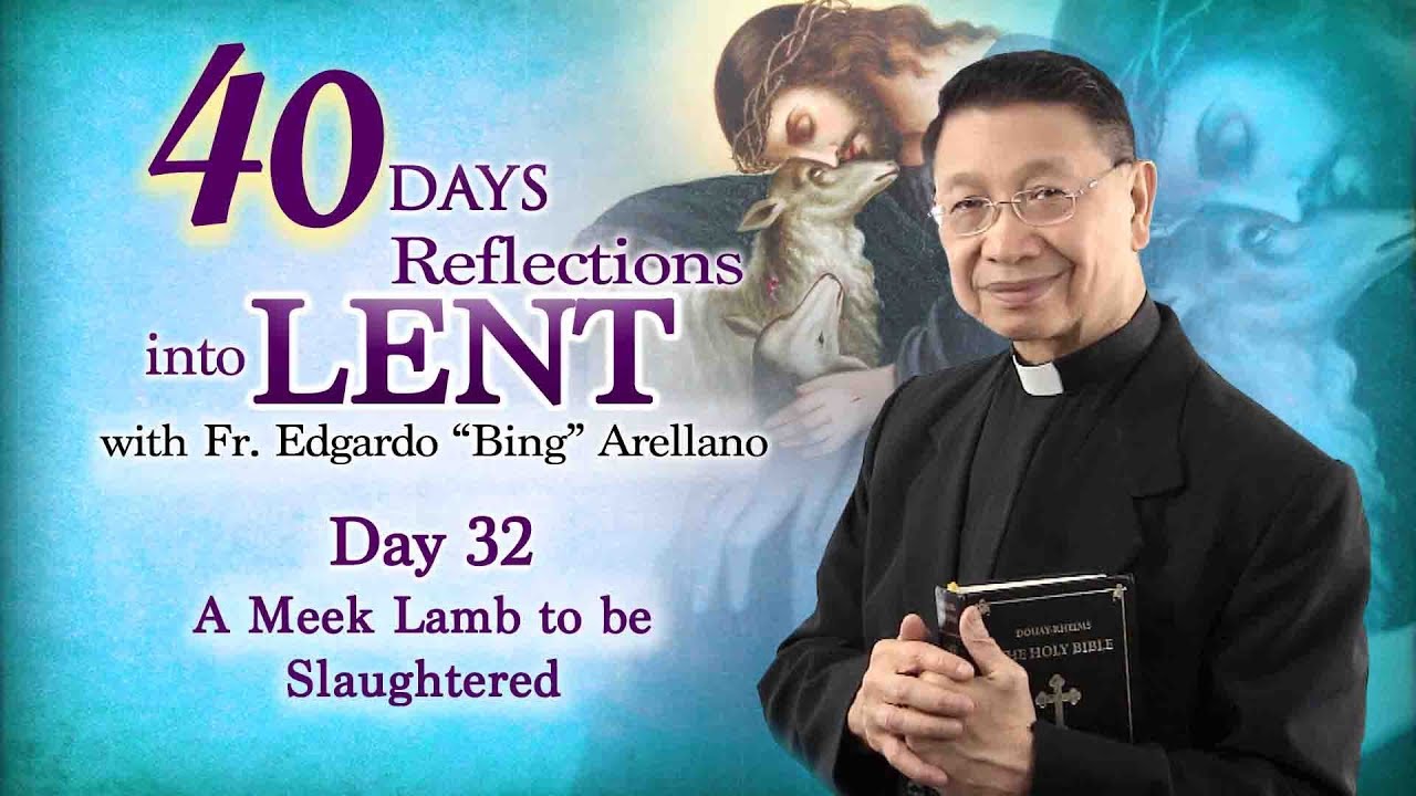 40 DAYS REFLECTION INTO LENT  DAY 32  A meek Lamb to be Slaughtered