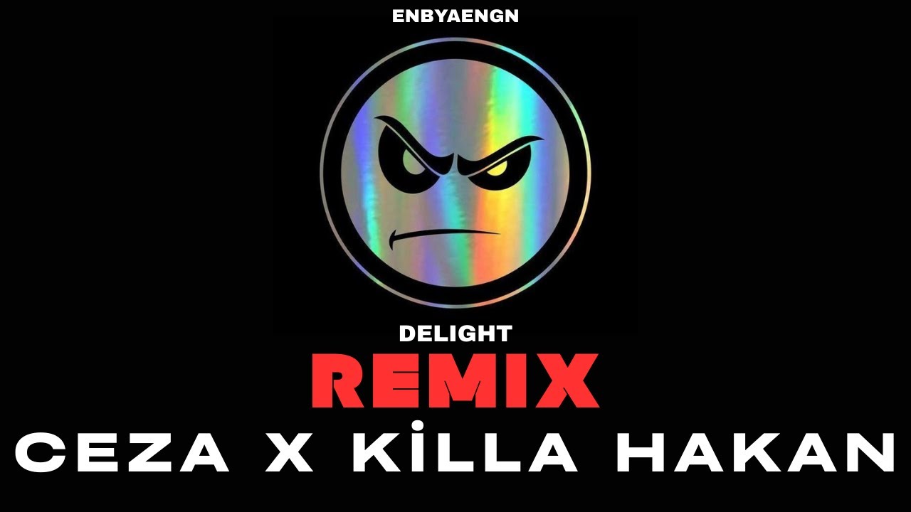 CEZA x KİLLA HAKAN - DELİGHT (ENBYAENGN REMIX)