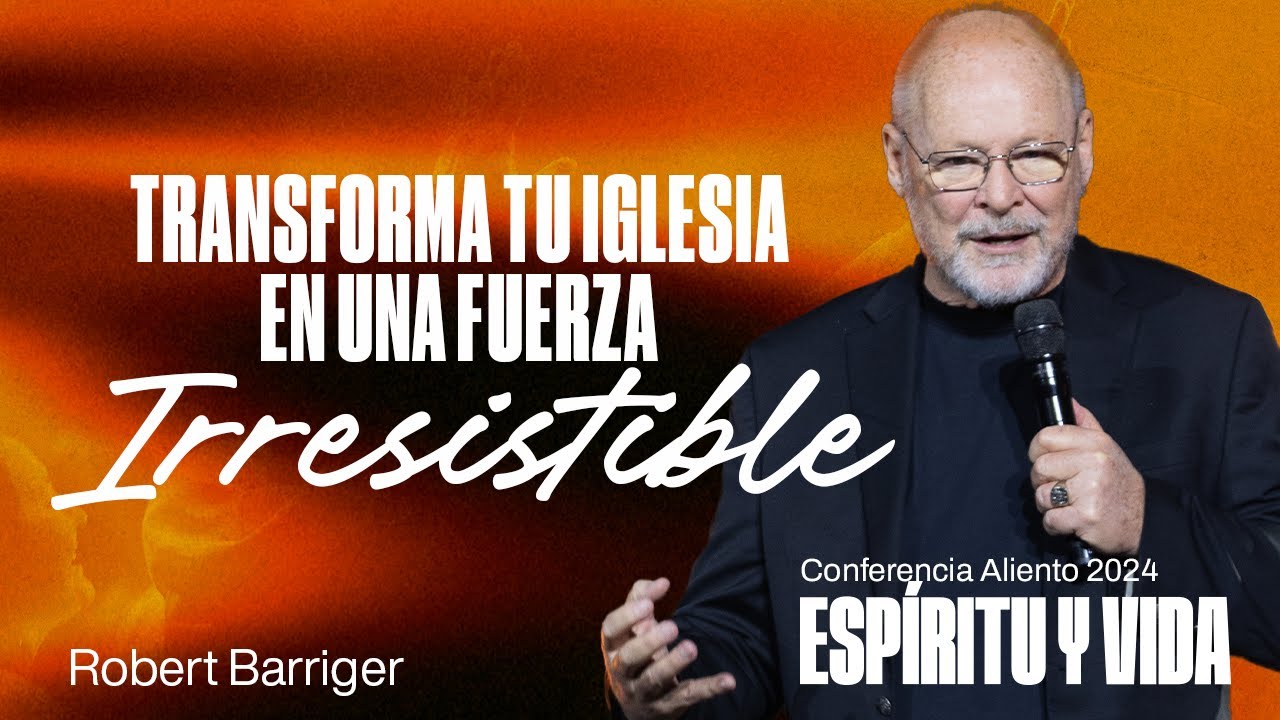 Transforma Tu Iglesia en una Fuerza Irresistible! | Robert Barriger | Conferencia Aliento 2024
