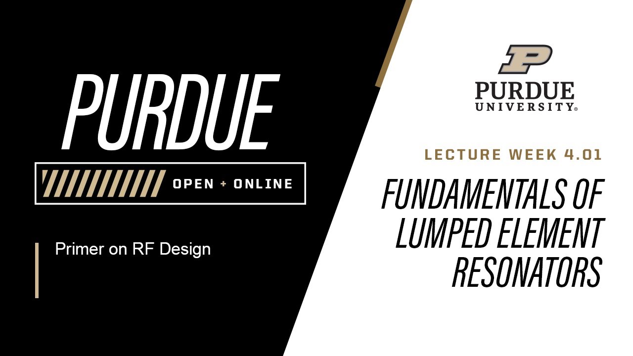 Primer on RF Design | Week 4.01 - Fundamentals of Lumped Element Resonators | Purdue University