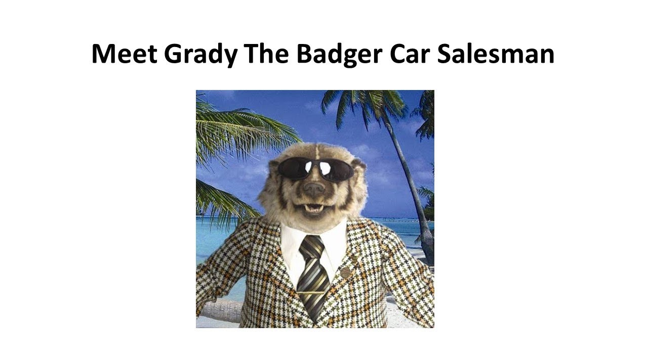 Worst Car Salesman In The World - Grady The Badger