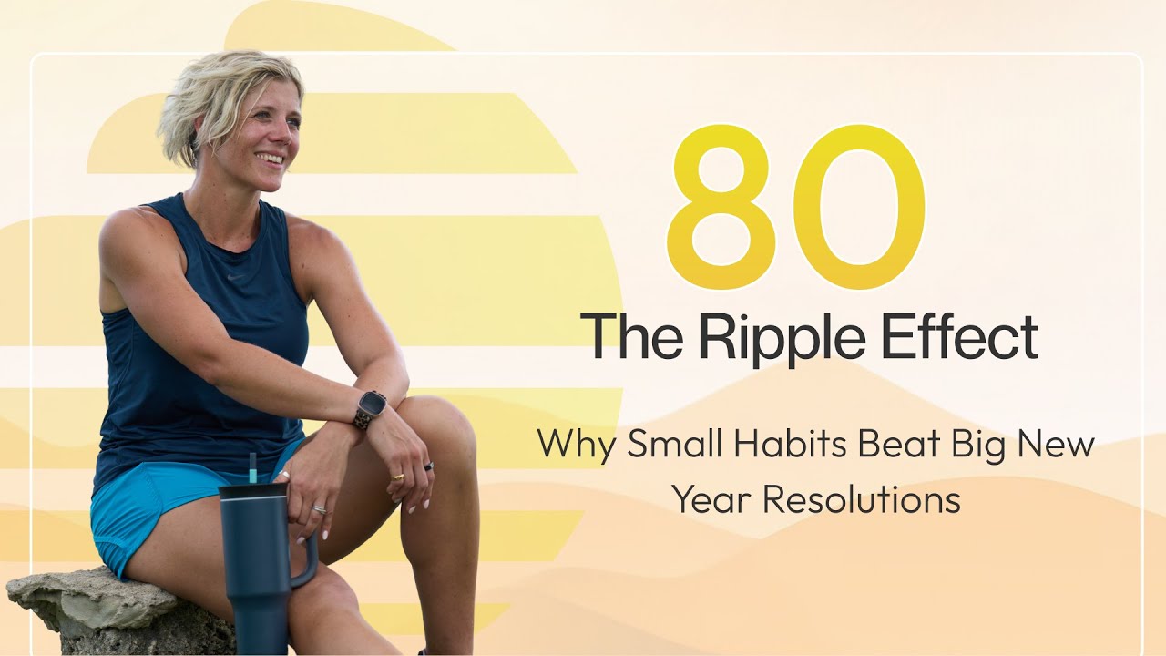 Episode 80: The Ripple Effect - Why Small Habits Beat Big New Year Resolutions