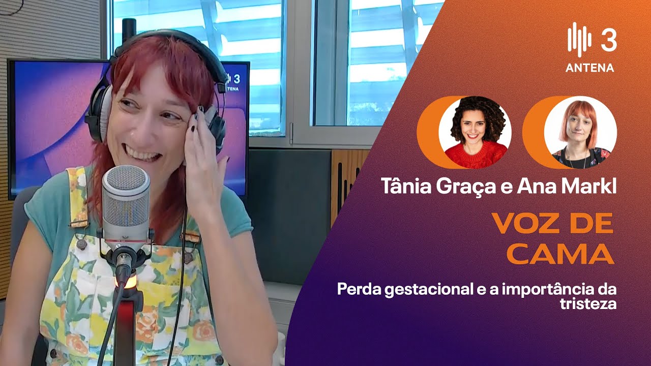 Perda gestacional e a importância da tristeza  | Voz de Cama | Antena 3
