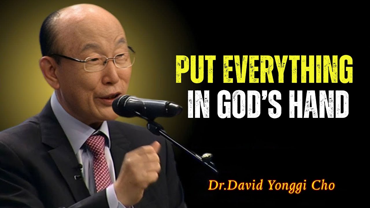 Stop Worrying! Place Every Burden in God’s Hand ! - David Yonggi Cho