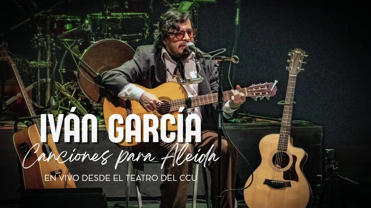Iván García | Canciones para Aleida (EN VIVO DESDE EL TEATRO DEL CCU)