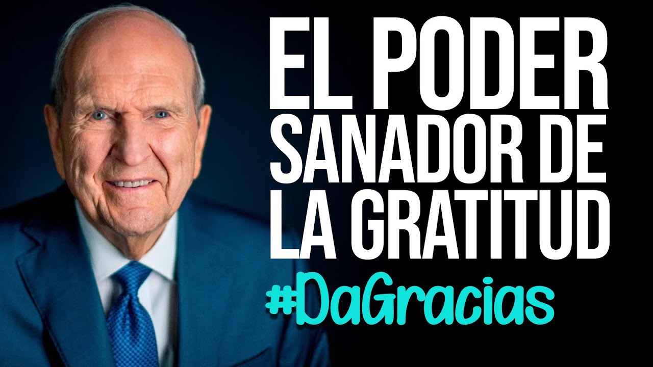 EL PODER SANADOR DE LA GRATITUD / PRESIDENTE RUSSELL M. NELSON / MENSAJE ESPECIAL AL MUNDO