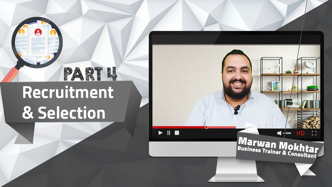 Recruitment & Selection (Part 4) | الإستقطاب و التعيين (الجزء الرابع)
