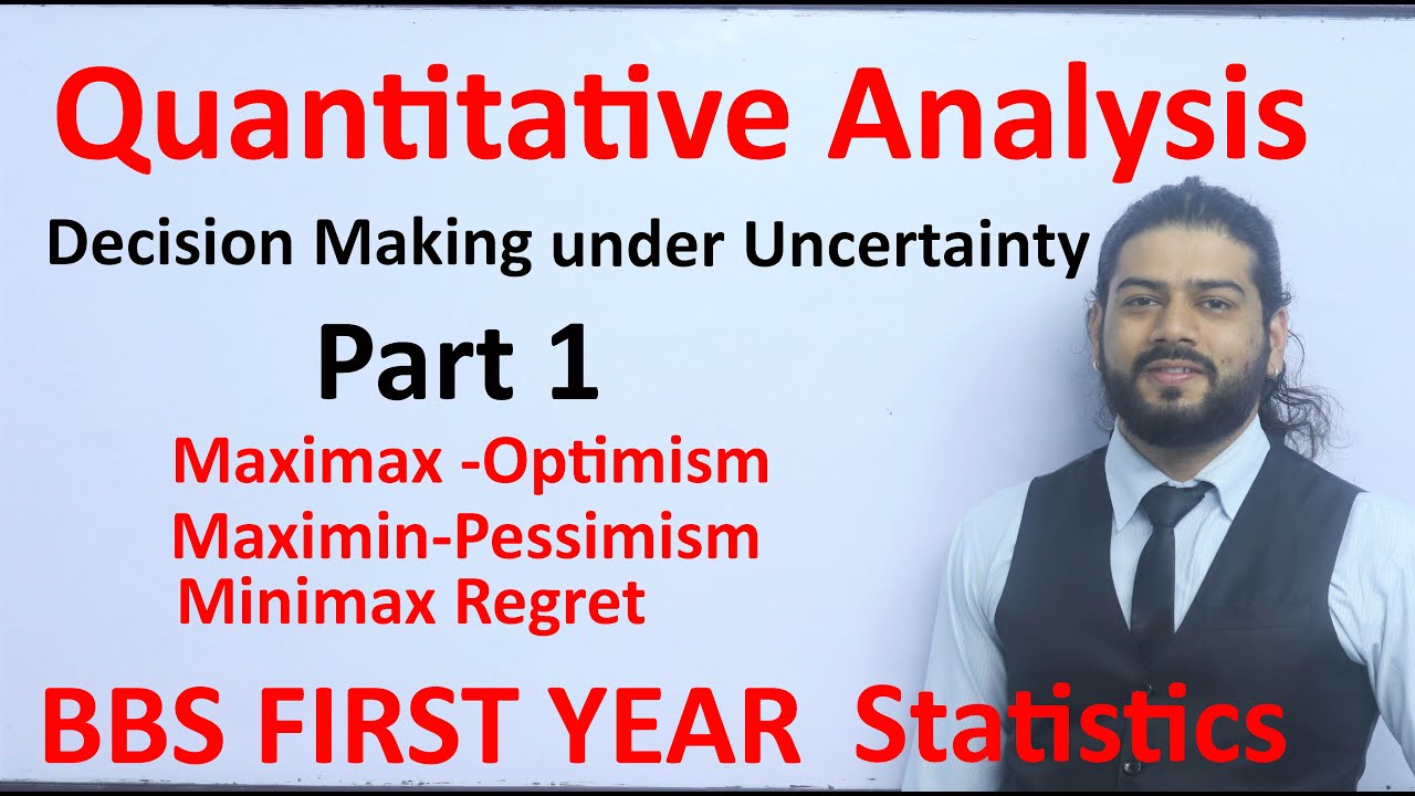 Quantitative Analysis 1 BBS First Year Statistics Decision Making Maximax, Maximin , Minimax Regret
