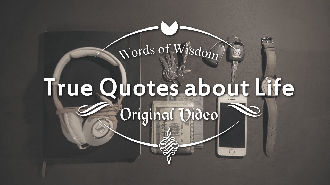 True Quotes about Life | Words of Wisdom