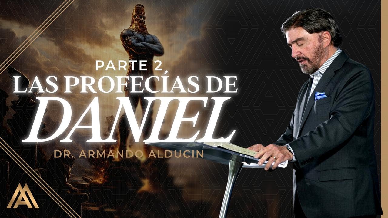 Las Profecías de Daniel - Parte 2 | Dr. Armando Alducin