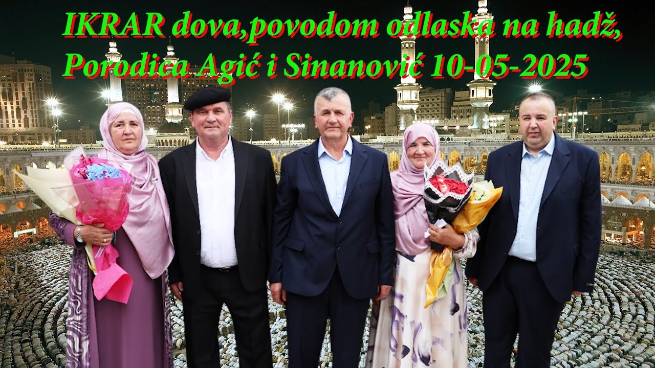 Dova za Hadž Kod Porodica Agić i Sinanović G-Lukavica 10-05-2025 Asim Snimatelj