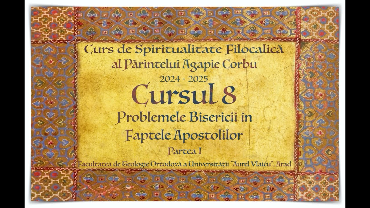 Spiritualitate Filocalică. Cursul 8 - Partea I. Problemele Bisericii în 'Faptele Apostolilor'.