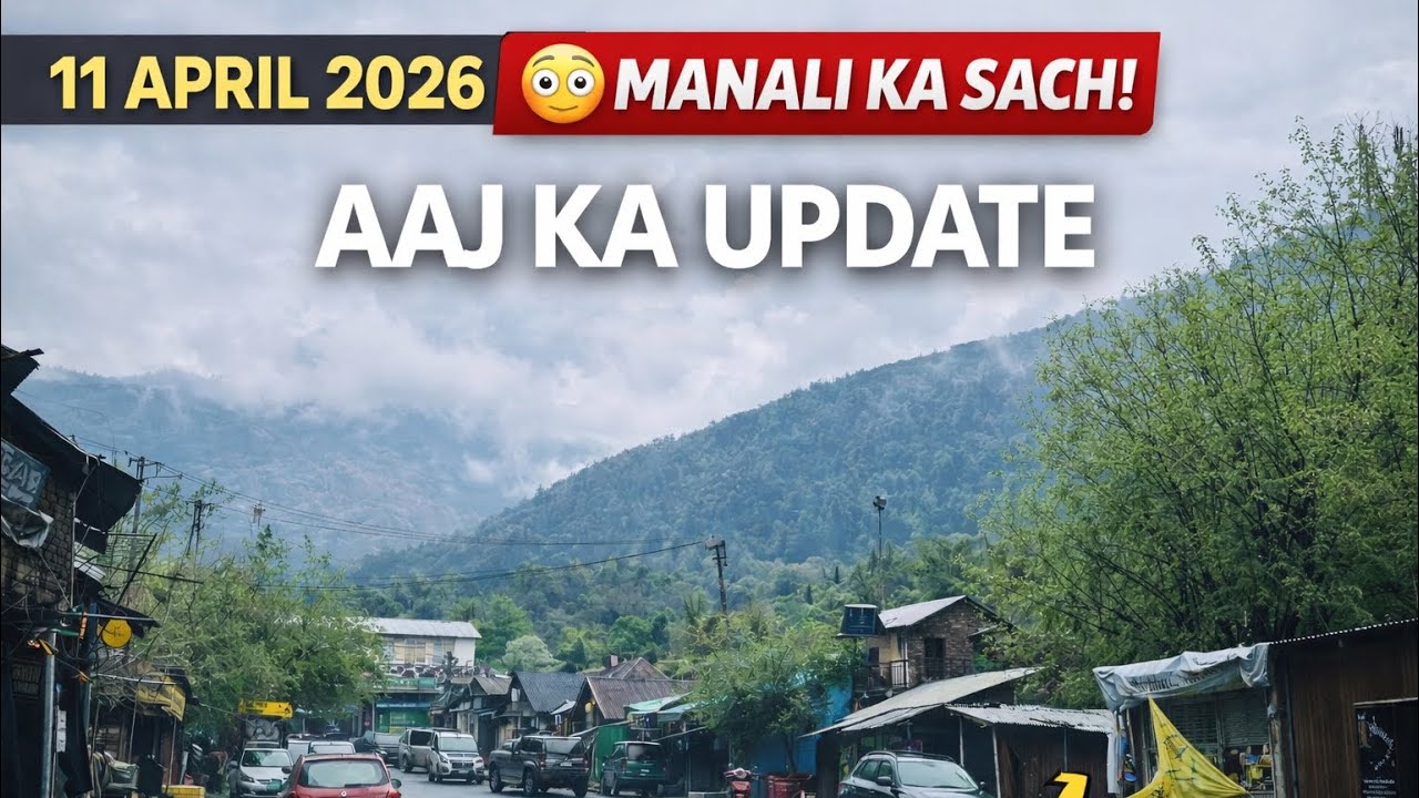 Manali Latest Update Today | 11 April 2026 🌧️ Weather & Ground Reality #manaliupdate 