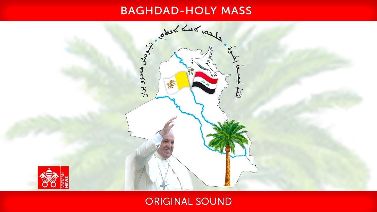 6 March 2021, Baghdad, Holy Mass - Homily, Pope Francis