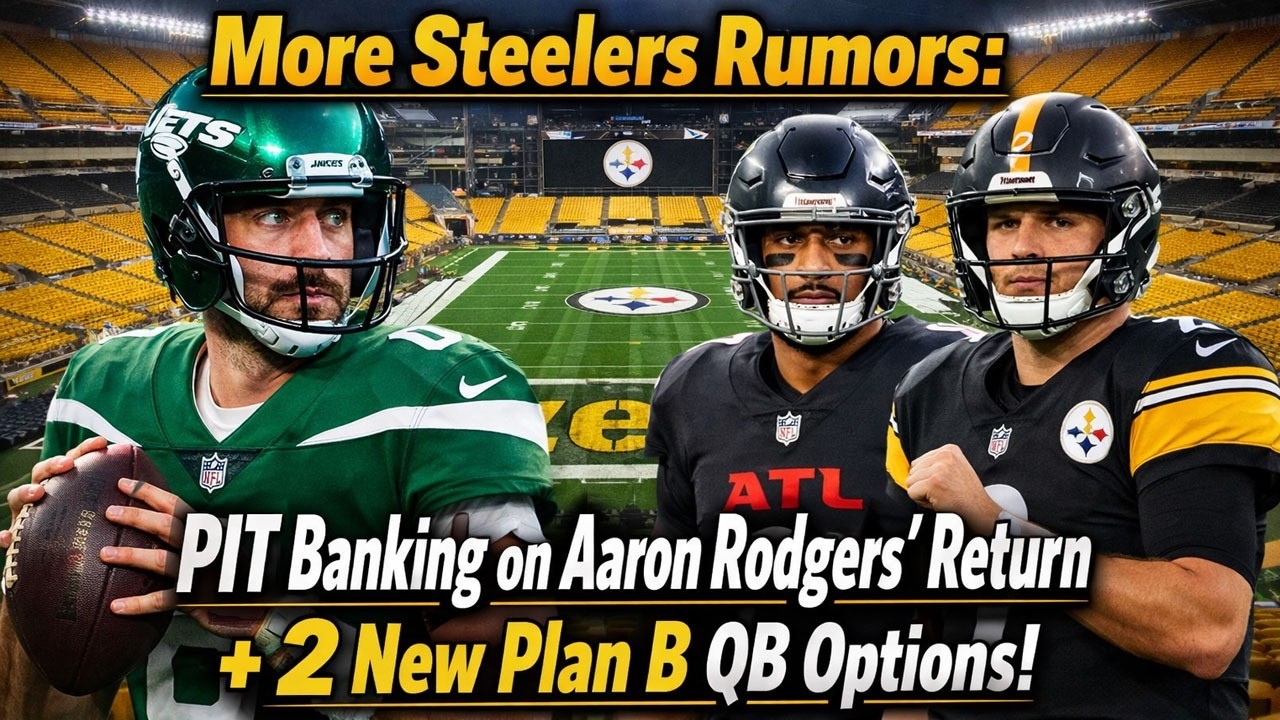 More Steelers Rumors PIT Banking on Aaron Rodgers’ Return + 2 New Plan B QB Options