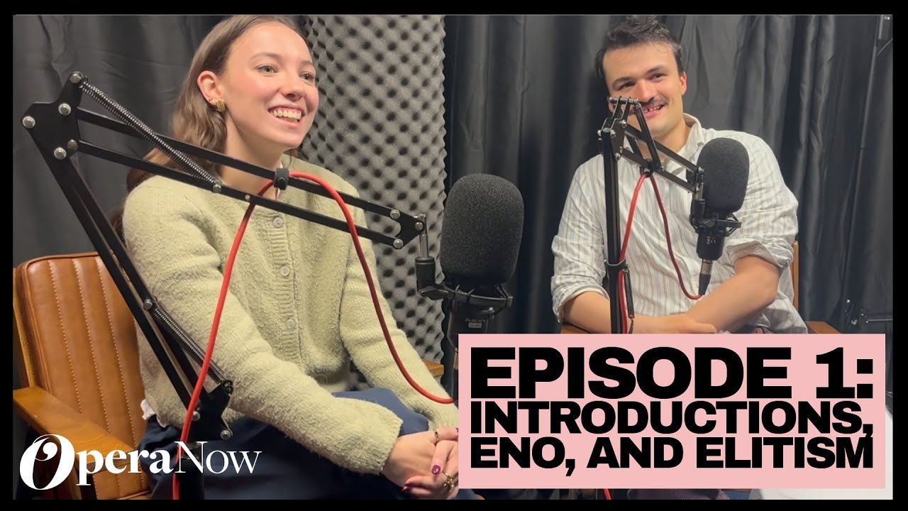 Introductions, ENO, and Elitism | Opera Now Podcast