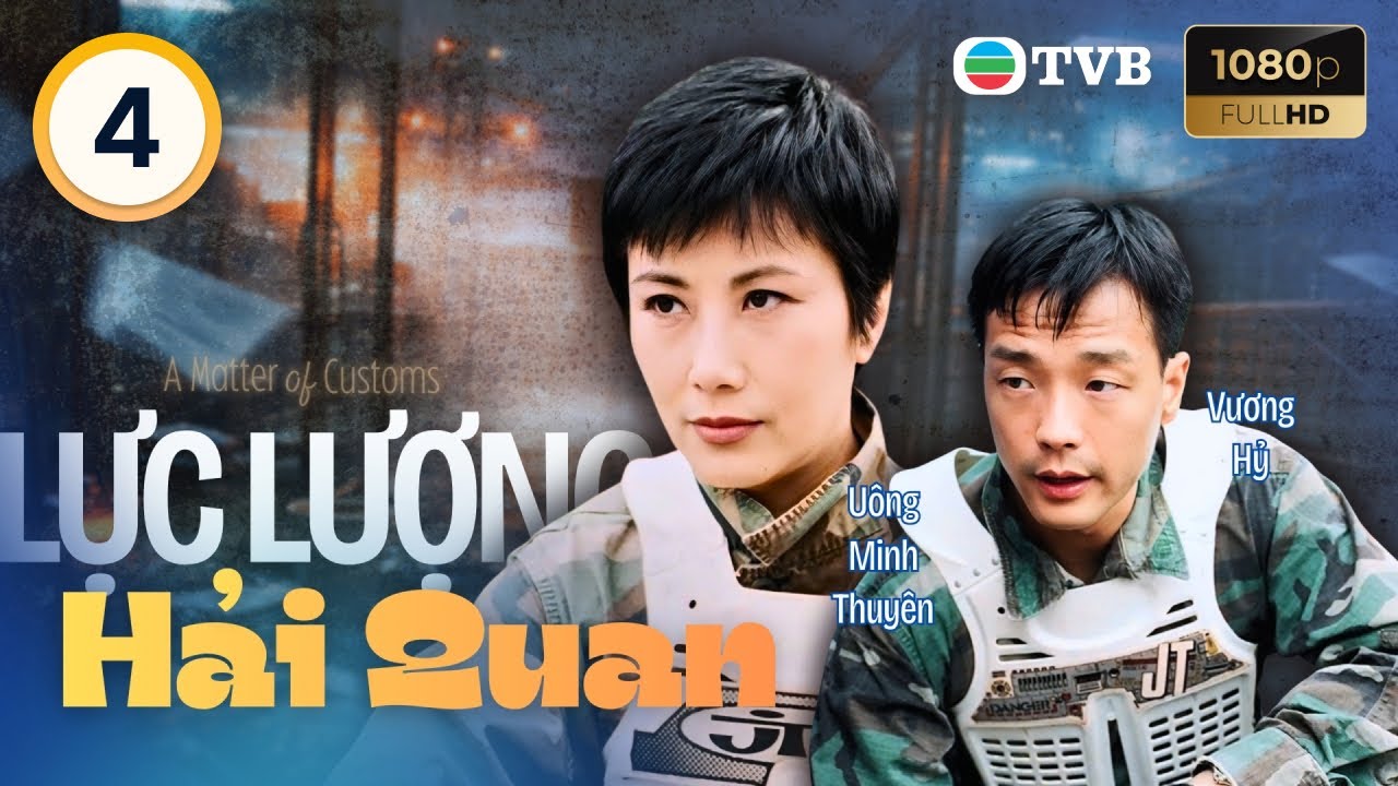 Phim TVB lồng tiếng Lực Lượng Hải Quan (A Matter Of Customs) 4/32 Uông Minh Thuyên, Vương Hỷ | 2000