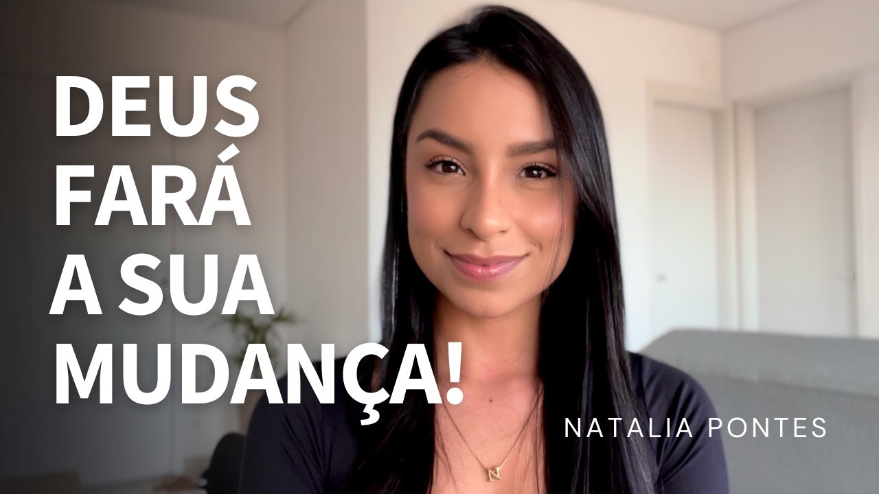 Deus fará a sua mudança | Testemunho | Natalia Pontes