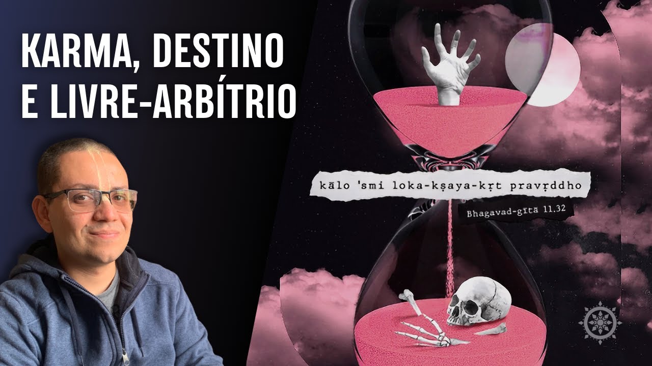KARMA, DESTINO E LIVRE-ARBÍTRIO sob a luz da Bhagavad-gita