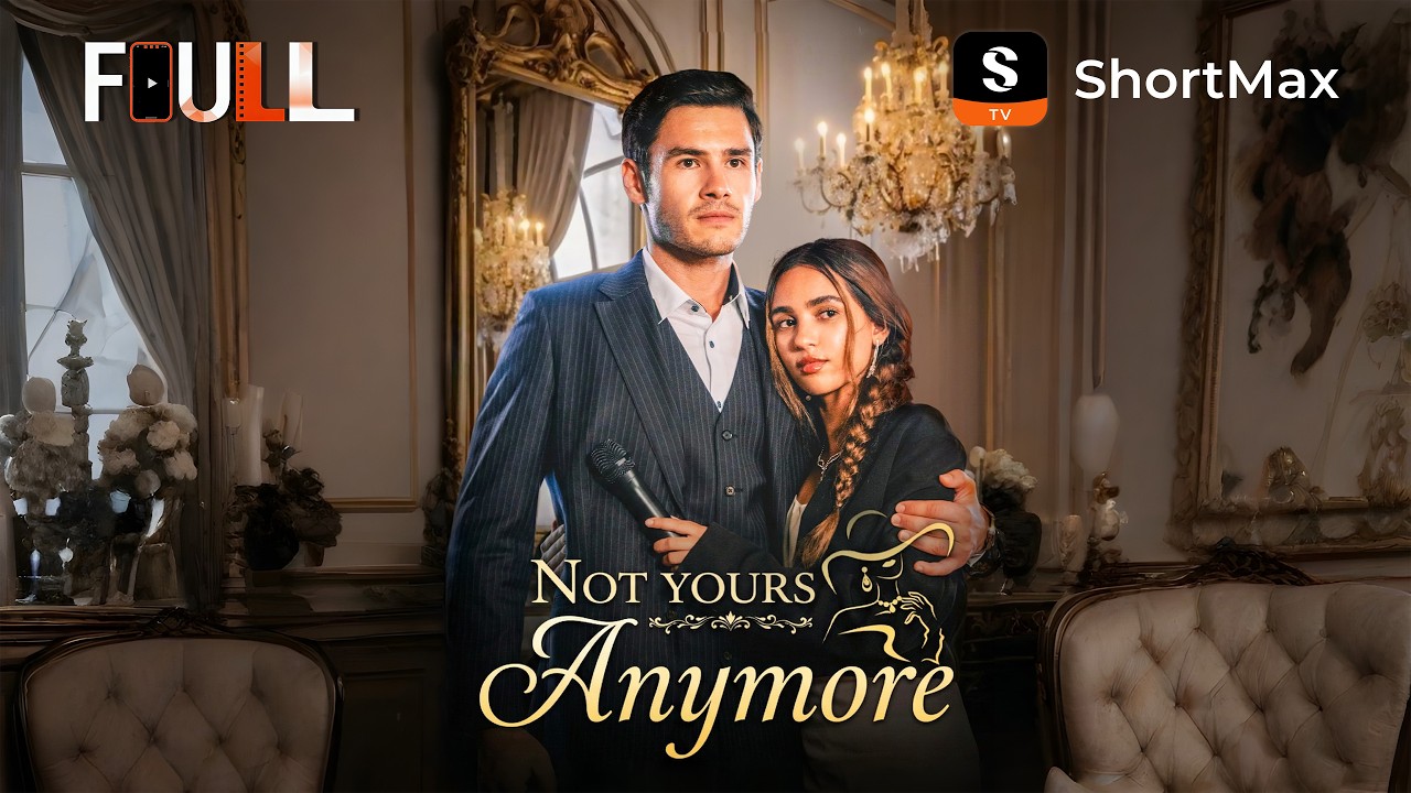 📺【FULL】 Not Yours Anymore | ShortMax - Watch Dramas & Show