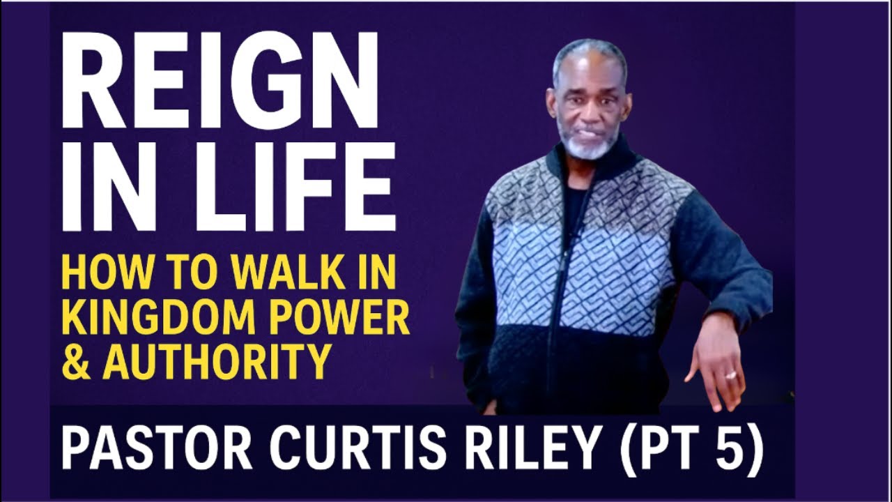 &ldquo;REIGN IN LIFE: How to Walk in Kingdom Power & Authority | Pastor Curtis Riley (Pt 5)&rdquo;