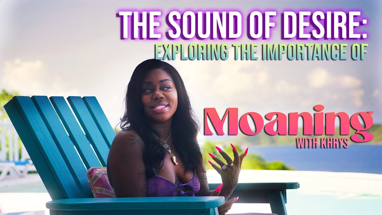 The Sound of Desire: Exploring the Importance of Moaning
