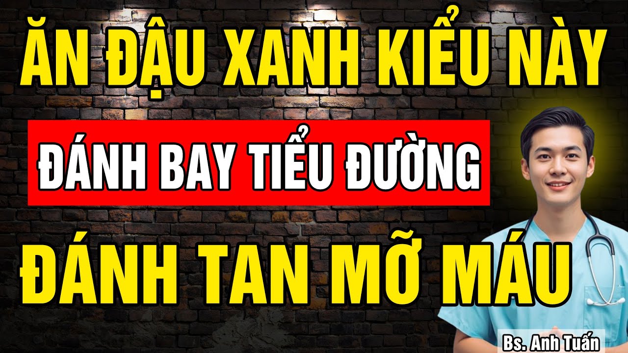 6 Cách ăn Đậu Xanh đánh Bay Tiểu Đường và Đánh Tan Mỡ máu không lo biến chứng chỉ sau 1 tháng
