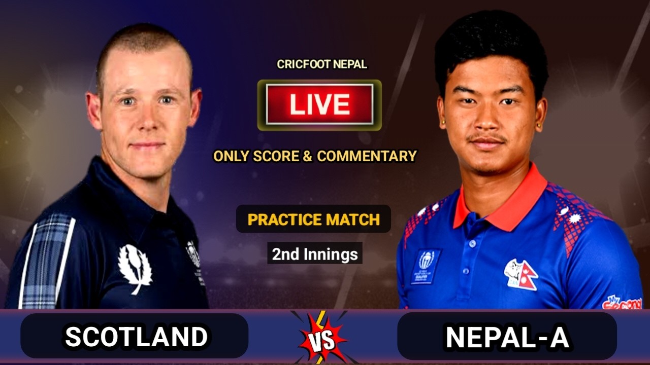 Nepal A vs Scotland Cricket Live Scores and Commentary | One Day Practice Match | Cricfoot Nepal