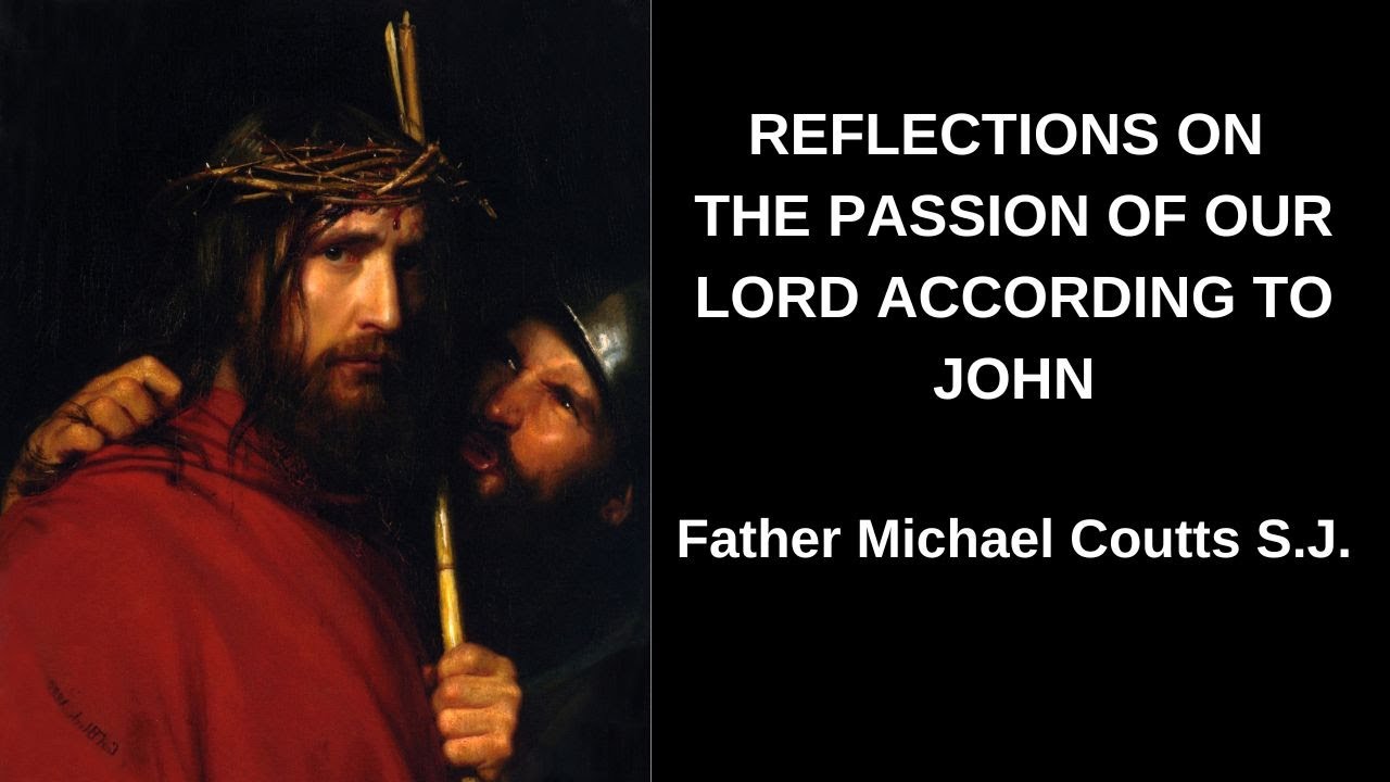 The Passion of Jesus Christ, according to John with Father MIchael Coutts