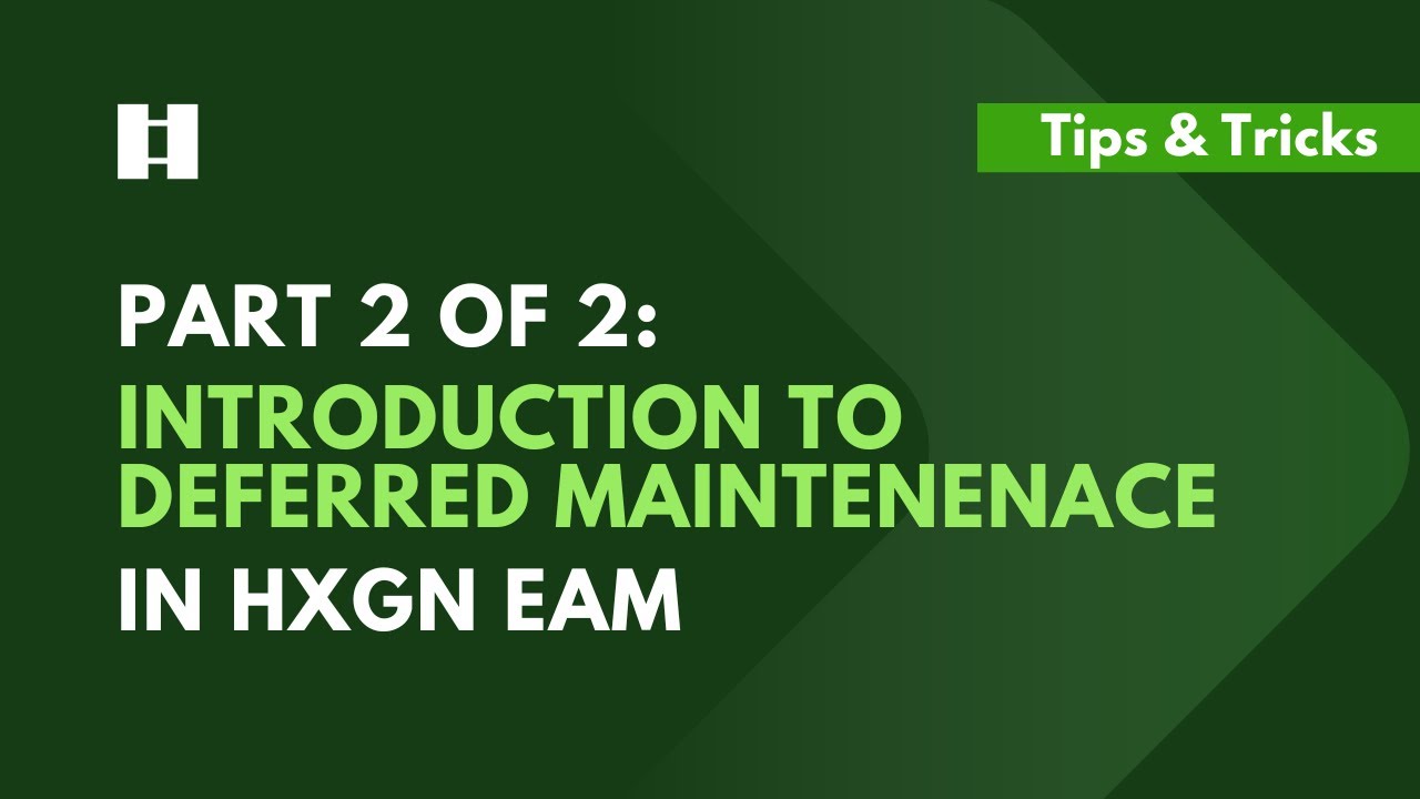 Part 2 of 2: Introduction to Deferred Maintenance in HxGN EAM