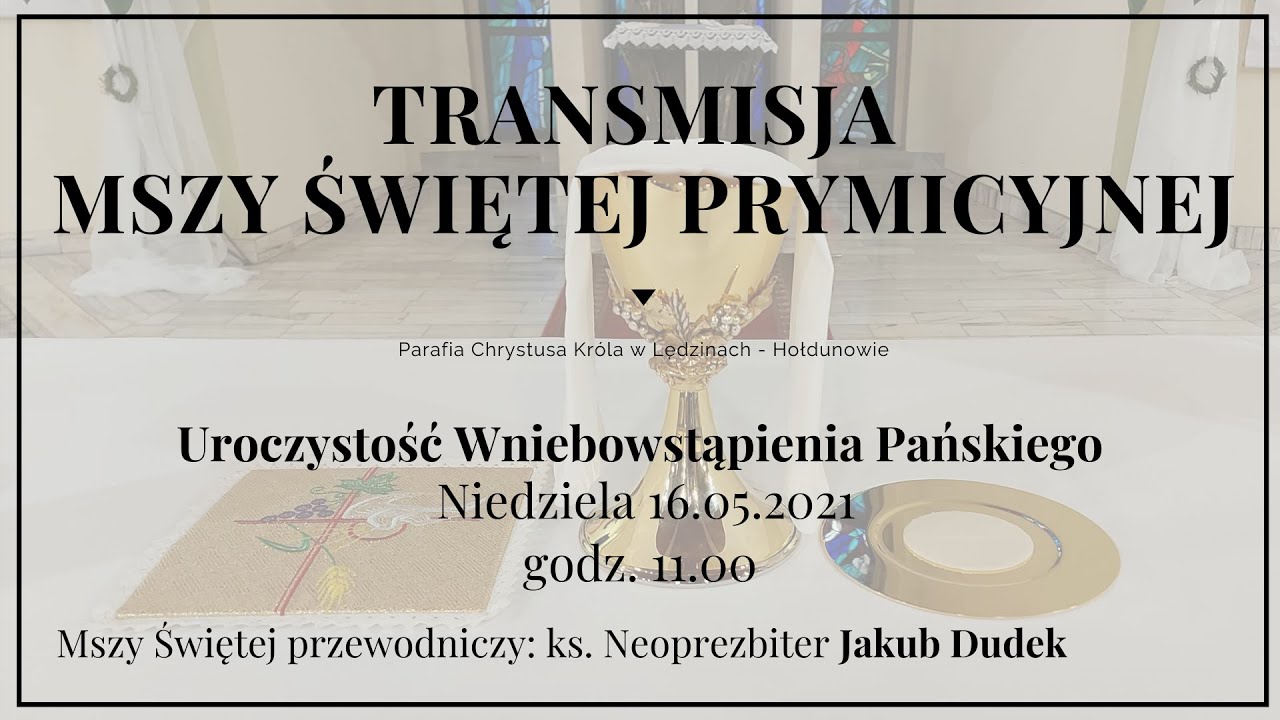 [Niedziela 16.05.2021 11.00] Msza Święta Prymicyjna