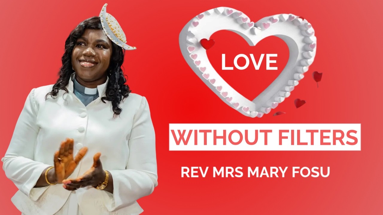 LOVE WITHOUT FILTERS | REV MRS MARY FOSU