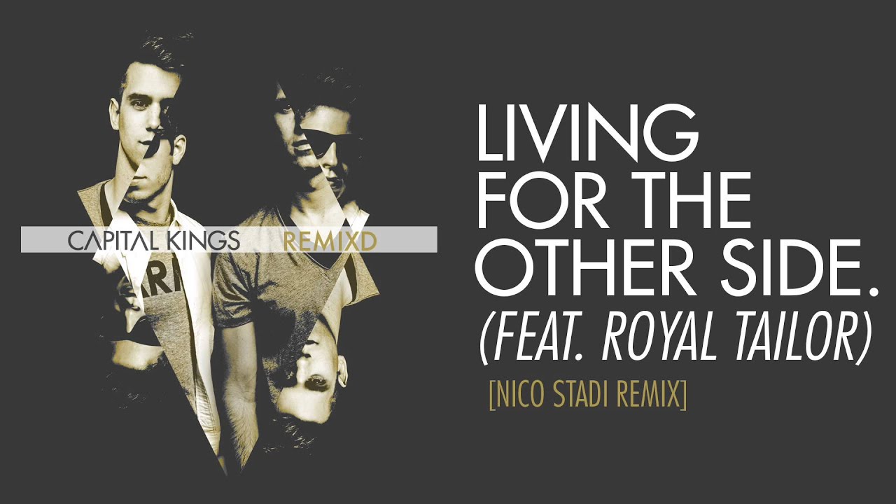 Capital Kings - Living For The Other Side (Feat. Royal Tailor) [Nico Stadi Remix] {Audio}