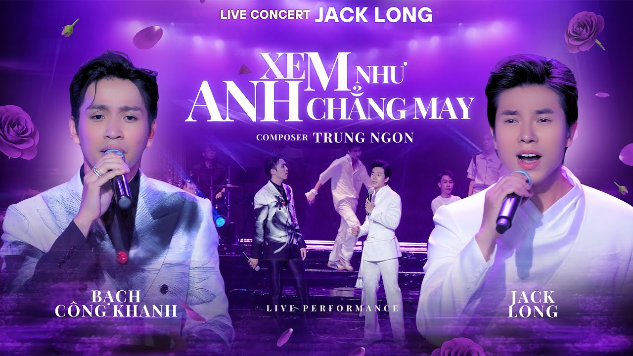 Jack Long - Xem Như Anh Chẳng May ft. Bạch Công Khanh | Live at Live Concert JACK LONG