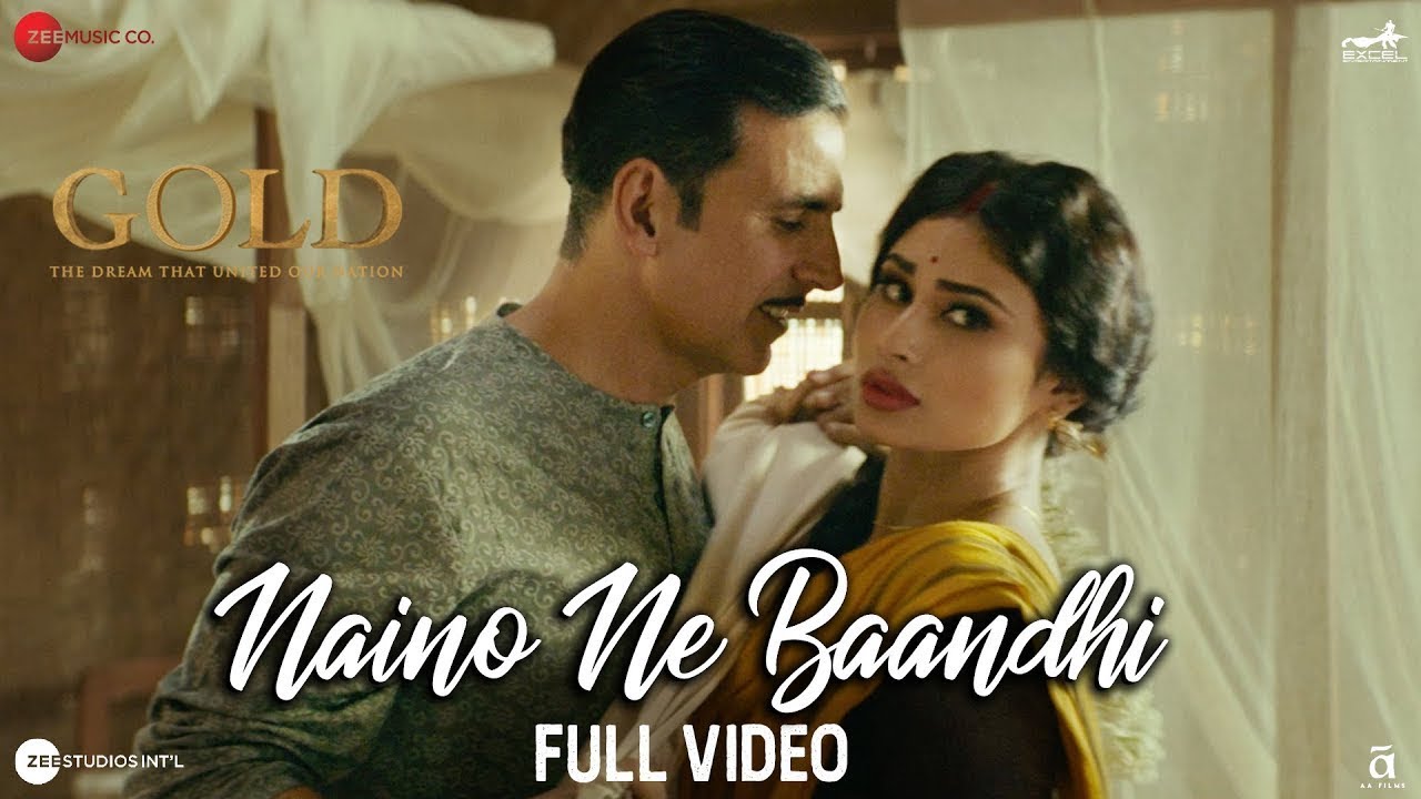 Naino Ne Baandhi - Full Video | Gold | Akshay Kumar, Mouni Roy | Yasser Desai | Arko