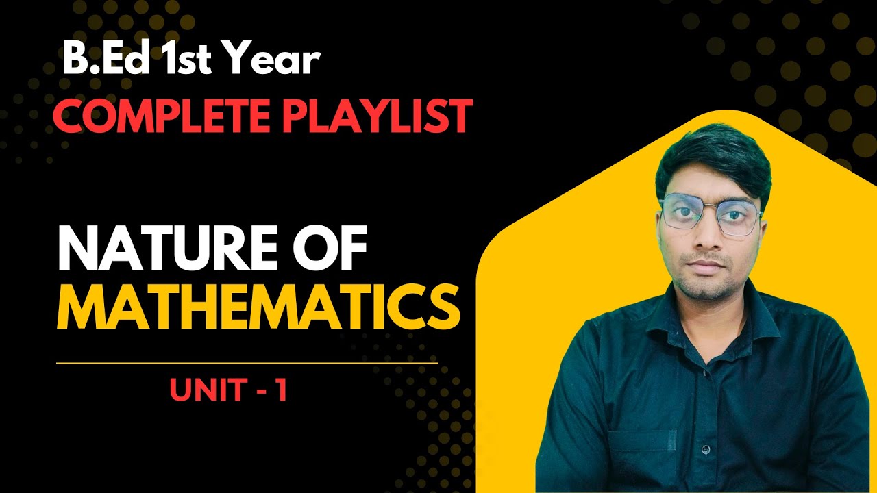 Nature of Mathematics | B.Ed 1st Year | Pedagogy of Mathematics Unit 1 | Exam Oriented