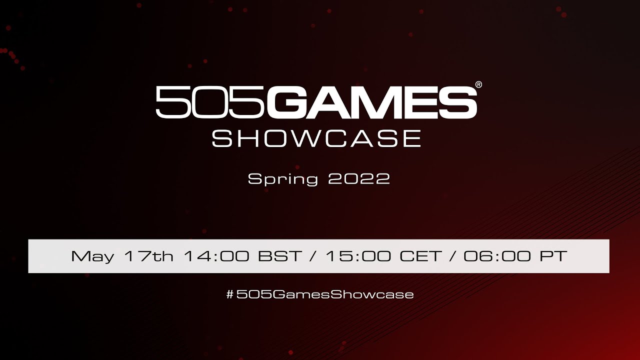 505 Games Spring 2022 Showcase - May 17th 14:00 BST / 15:00 CET / 06:00 PT