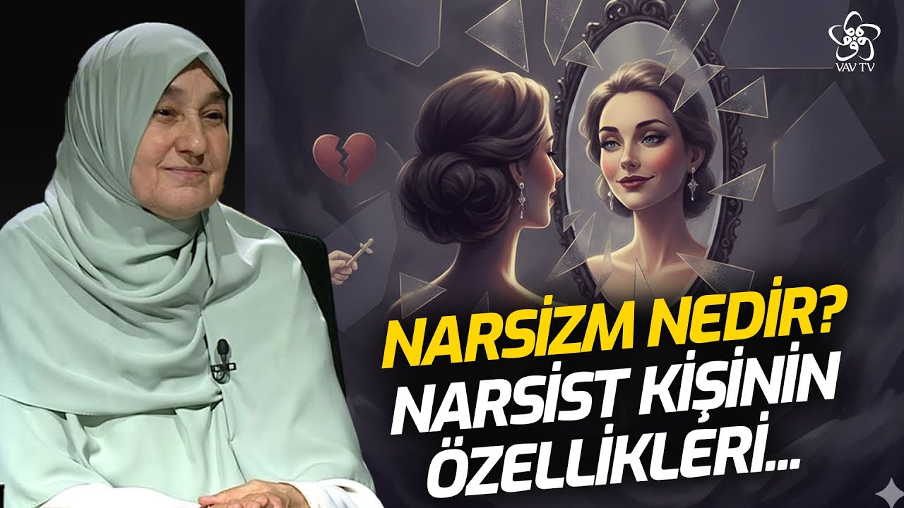 Narsizm Nedir? Narsist Kişinin &Ouml;zellikleri... Saliha Erdim VAV TV