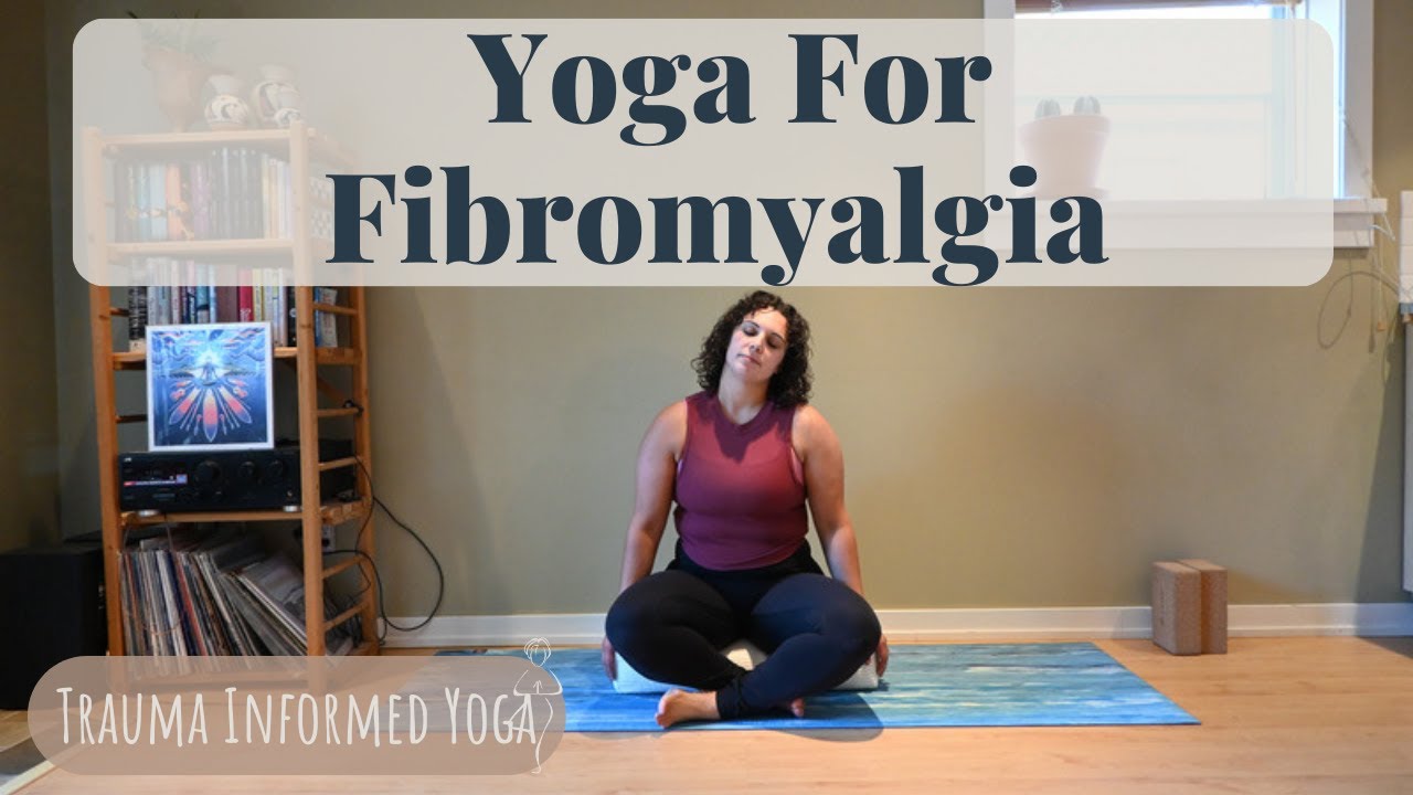 Yoga For Fibromyalgia | Trauma Informed Yoga